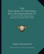 The Doctrine Of National Self-Determination V1: A Study Of The Theory And Practice Of Plebiscites (1919)