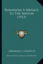 Romanism A Menace To The Nation (1912)