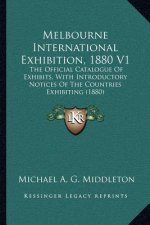 Melbourne International Exhibition, 1880 V1: The Official Catalogue Of Exhibits, With Introductory Notices Of The Countries Exhibiting (1880)