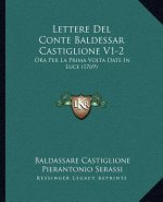 Lettere del Conte Baldessar Castiglione V1-2: Ora Per La Prima VOLTA Date in Luce (1769)