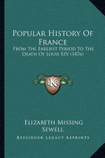 Popular History Of France: From The Earliest Period To The Death Of Louis XIV (1876)