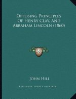 Opposing Principles Of Henry Clay, And Abraham Lincoln (1860)