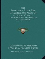 The Fauna And Flora, The Life Zones And Areas Of Allegany County: The Summer Birds Of Western Maryland (1900)