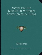 Notes On The Botany Of Western South America (1886)