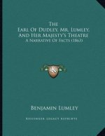 The Earl Of Dudley, Mr. Lumley, And Her Majesty's Theatre: A Narrative Of Facts (1863)