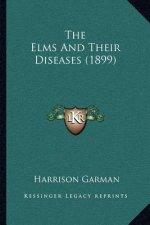 The Elms And Their Diseases (1899)