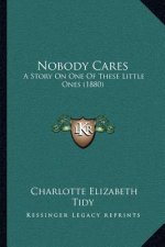 Nobody Cares: A Story On One Of These Little Ones (1880)
