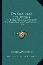 On Singular Solutions: Of Differential Equations Of The First Order In Two Variables (1896)