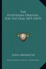 The Hunterian Oration, For The Year 1819 (1819)