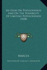 An Essay On Populousness And On The Possibility Of Limiting Populousness (1838)