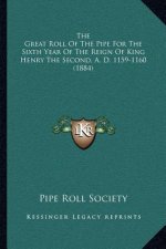 The Great Roll Of The Pipe For The Sixth Year Of The Reign Of King Henry The Second, A. D. 1159-1160 (1884)