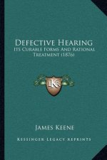 Defective Hearing: Its Curable Forms And Rational Treatment (1876)