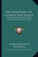On Sydenham, Its Climate And Palace: With Observations On The Efficacy Of Pure Air (1860)
