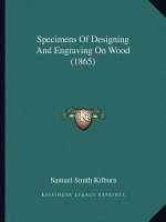 Specimens Of Designing And Engraving On Wood (1865)
