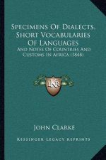 Specimens Of Dialects, Short Vocabularies Of Languages: And Notes Of Countries And Customs In Africa (1848)