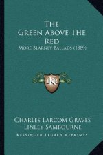 The Green Above The Red: More Blarney Ballads (1889)