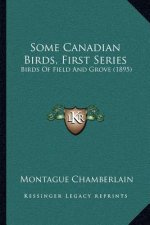 Some Canadian Birds, First Series: Birds Of Field And Grove (1895)
