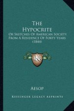The Hypocrite: Or Sketches Of American Society From A Residence Of Forty Years (1844)