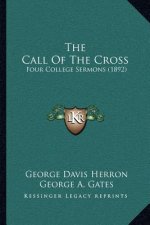 The Call Of The Cross: Four College Sermons (1892)
