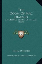 The Doom Of Mac Diarmid: An Oriental Legend Of The Gael (1874)