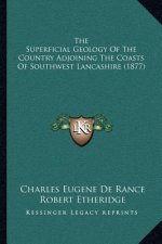 The Superficial Geology Of The Country Adjoining The Coasts Of Southwest Lancashire (1877)