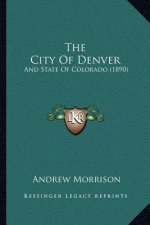 The City Of Denver: And State Of Colorado (1890)