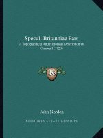 Speculi Britanniae Pars: A Topographical And Historical Description Of Cornwall (1728)