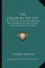 The Crook In The Lot: Or A Display Of The Sovereignty And Wisdom Of God In The Afflictions Of Men (1852)