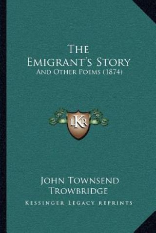 The Emigrant's Story: And Other Poems (1874)