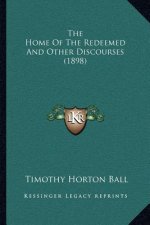 The Home Of The Redeemed And Other Discourses (1898)