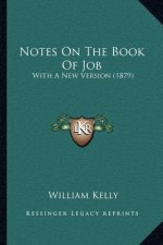 Notes On The Book Of Job: With A New Version (1879)