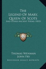 The Legend Of Mary, Queen Of Scots: And Other Ancient Poems (1810)