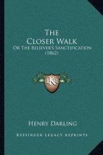 The Closer Walk: Or The Believer's Sanctification (1862)