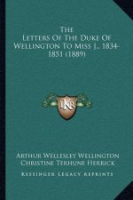 The Letters Of The Duke Of Wellington To Miss J., 1834-1851 (1889)