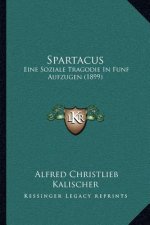 Spartacus: Eine Soziale Tragodie In Funf Aufzugen (1899)