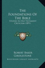 The Foundations Of The Bible: Studies In Old Testament Criticism (1891)