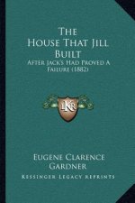 The House That Jill Built: After Jack's Had Proved A Failure (1882)