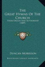 The Great Hymns Of The Church: Their Origin And Authorship (1889)