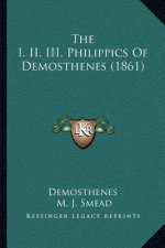 The I. II. III. Philippics Of Demosthenes (1861)