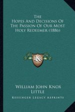 The Hopes And Decisions Of The Passion Of Our Most Holy Redeemer (1886)