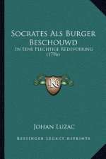 Socrates Als Burger Beschouwd: In Eene Plechtige Redevoering (1796)