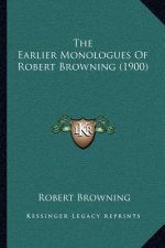 The Earlier Monologues Of Robert Browning (1900)