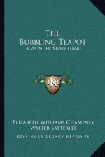 The Bubbling Teapot: A Wonder Story (1888)