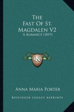 The Fast Of St. Magdalen V2: A Romance (1819)