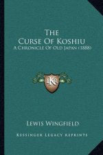The Curse Of Koshiu: A Chronicle Of Old Japan (1888)