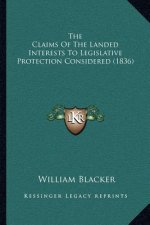 The Claims Of The Landed Interests To Legislative Protection Considered (1836)
