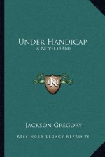 Under Handicap: A Novel (1914)