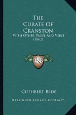 The Curate Of Cranston: With Other Prose And Verse (1862)