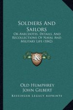 Soldiers And Sailors: Or Anecdotes, Details, And Recollections Of Naval And Military Life (1842)