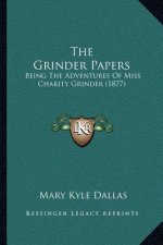 The Grinder Papers: Being The Adventures Of Miss Charity Grinder (1877)